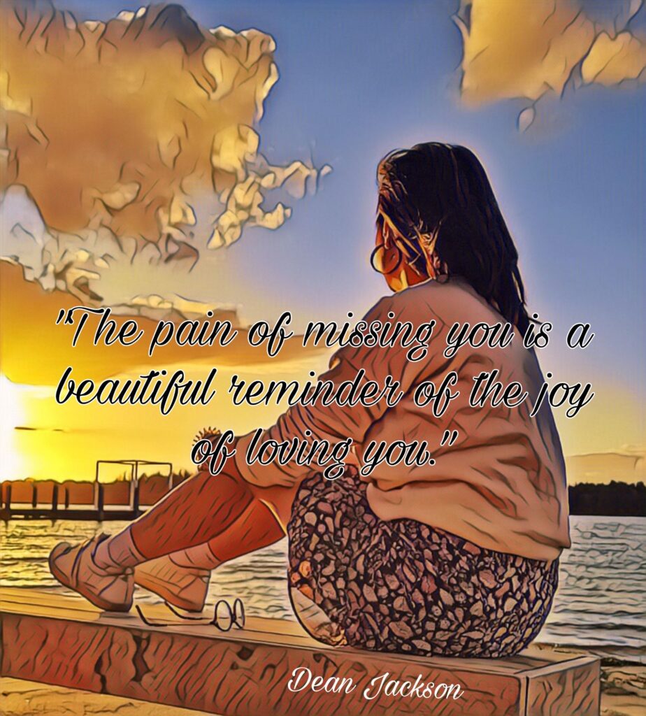 The paint of missing you is a beautiful reminder of the joy of loving you.