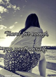 Travel far enough you meet yourself